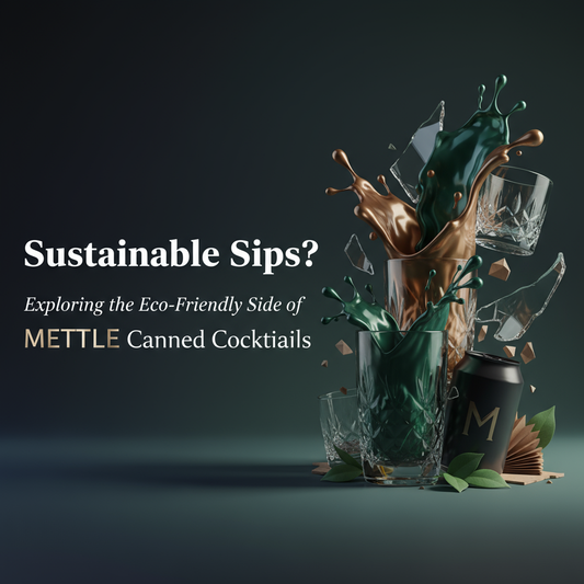 Sustainable Sips? Exploring the Eco-Friendly Side of METTLE Canned Cocktails
